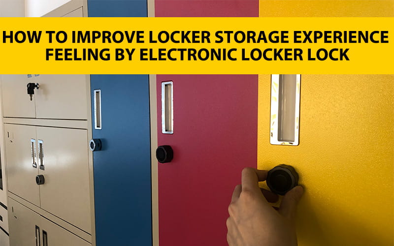 How to improve locker storage experience feeling by electronic locker lock