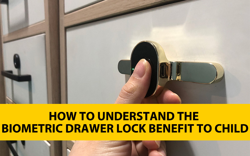 How to understand the biometric drawer lock benefit to child