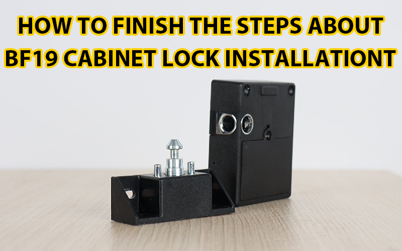 How to finish the steps about BF19 cabinet lock installation